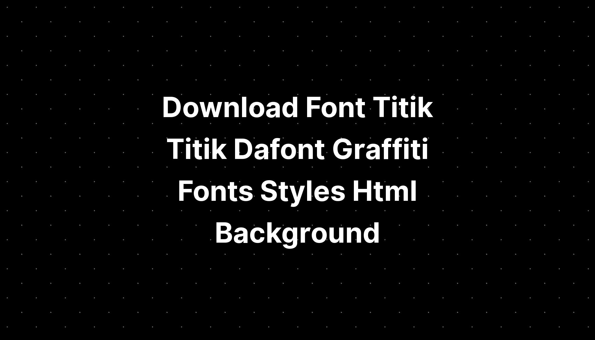 Download Font Titik Titik Dafont Graffiti Fonts Styles Html Background   Download Font Titik Titik Dafont Graffiti Fonts Styles Html Background 